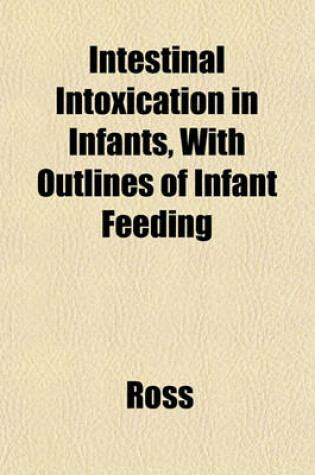 Cover of Intestinal Intoxication in Infants, with Outlines of Infant Feeding