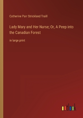 Book cover for Lady Mary and Her Nurse; Or, A Peep into the Canadian Forest