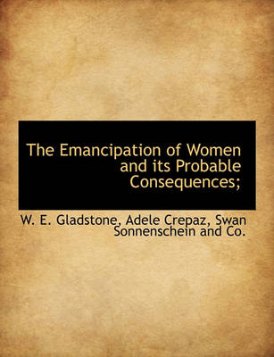 Book cover for The Emancipation of Women and Its Probable Consequences;