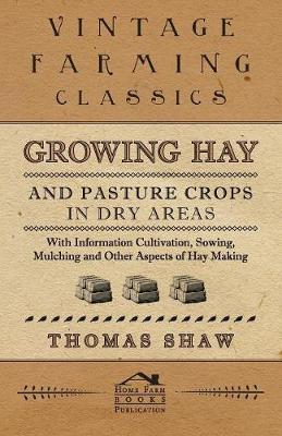 Book cover for Growing Hay and Pasture Crops in Dry Areas - With Information on Growing Hay and Pasture Crops on Dry Land Farms