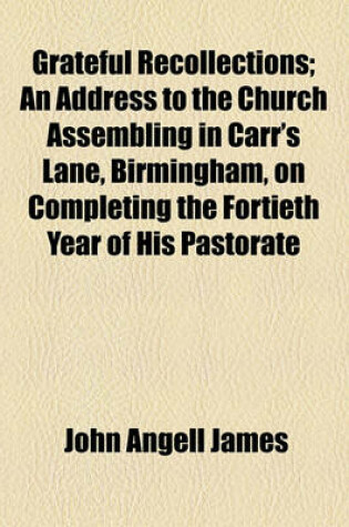 Cover of Grateful Recollections; An Address to the Church Assembling in Carr's Lane, Birmingham, on Completing the Fortieth Year of His Pastorate