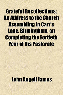 Book cover for Grateful Recollections; An Address to the Church Assembling in Carr's Lane, Birmingham, on Completing the Fortieth Year of His Pastorate