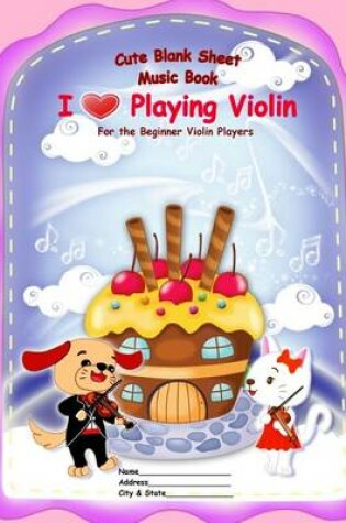 Cover of Cute Blank Sheet Music Book "I Love Playing Violin"