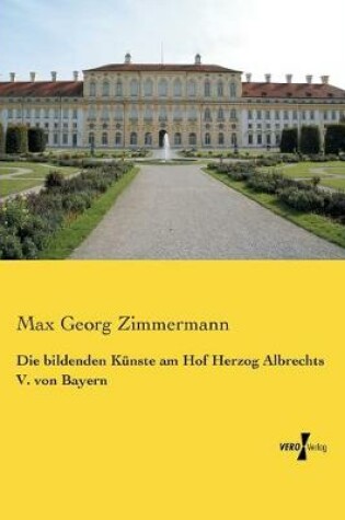 Cover of Die bildenden Künste am Hof Herzog Albrechts V. von Bayern