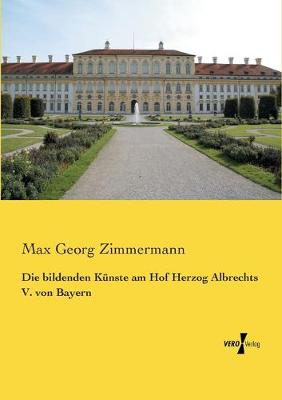 Book cover for Die bildenden Künste am Hof Herzog Albrechts V. von Bayern