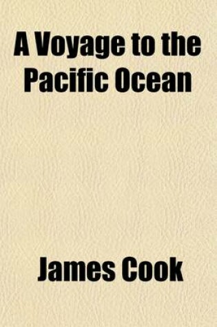 Cover of A Voyage to the Pacific Ocean (Volume 3); Undertaken by Command of His Majesty, for Making Discoveries in the Northern Hemisphere Performed Under the Direction of Captains Cook, Clerke, and Gore in the Years 1776, 1777, 1778, 1779, and 1780 Being a Copious,