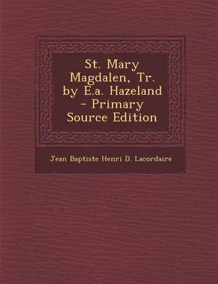 Book cover for St. Mary Magdalen, Tr. by E.A. Hazeland - Primary Source Edition