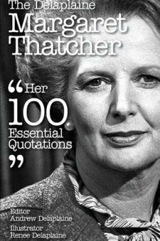 Cover of The Delaplaine Margaret Thatcher - Her 100 Essential Quotations