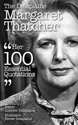 Book cover for The Delaplaine Margaret Thatcher - Her 100 Essential Quotations