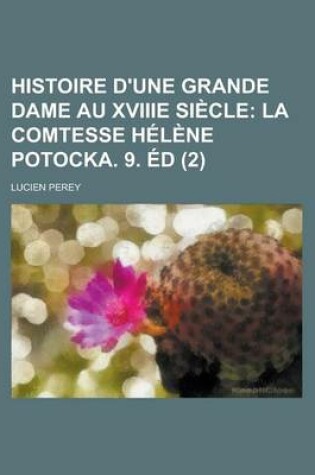 Cover of Histoire D'Une Grande Dame Au Xviiie Siecle (2); La Comtesse Helene Potocka. 9. Ed