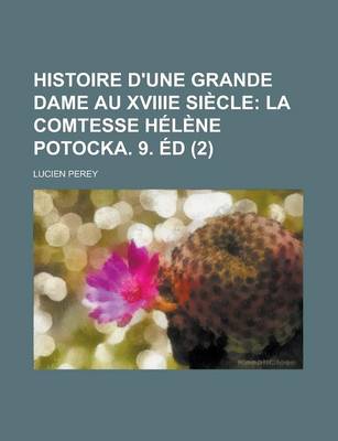 Book cover for Histoire D'Une Grande Dame Au Xviiie Siecle (2); La Comtesse Helene Potocka. 9. Ed