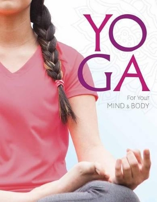 Book cover for Yoga for Your Mind and Body: A Teenage Practice for a Healthy, Balanced Life