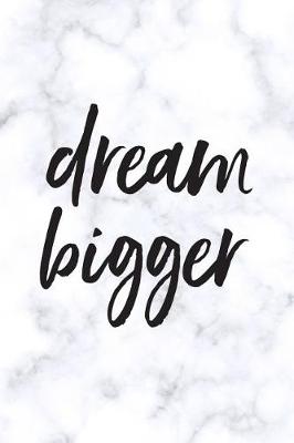 Cover of Dream Bigger, 18 Month Weekly & Monthly Planner - 2018-2019