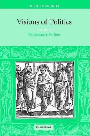 Cover of Visions of Politics: Renaissance Virtues. Volume 2