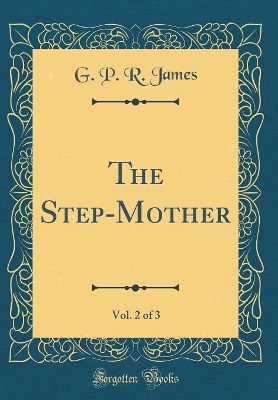 Book cover for The Step-Mother, Vol. 2 of 3 (Classic Reprint)