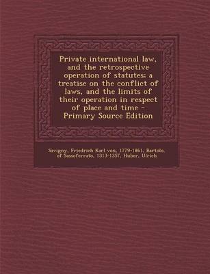 Book cover for Private International Law, and the Retrospective Operation of Statutes; A Treatise on the Conflict of Laws, and the Limits of Their Operation in Respe