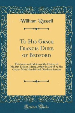 Cover of To His Grace Francis Duke of Bedford