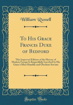 Book cover for To His Grace Francis Duke of Bedford