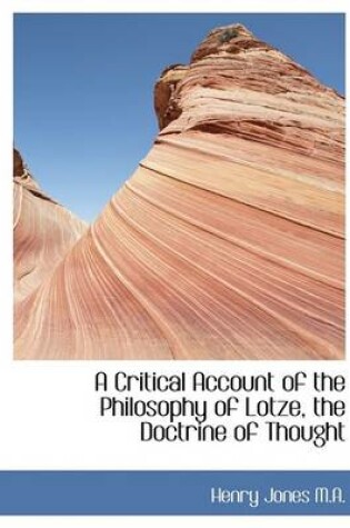 Cover of A Critical Account of the Philosophy of Lotze, the Doctrine of Thought