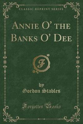 Book cover for Annie O' the Banks O' Dee (Classic Reprint)