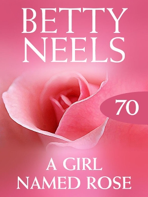 Book cover for A Girl Named Rose (Betty Neels Collection)