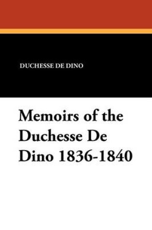 Cover of Memoirs of the Duchesse de Dino 1836-1840