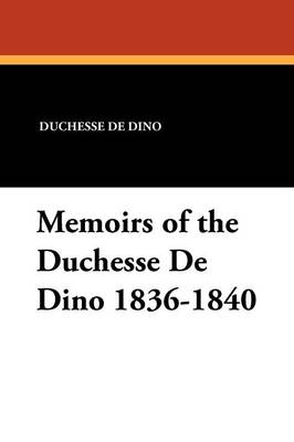 Book cover for Memoirs of the Duchesse de Dino 1836-1840