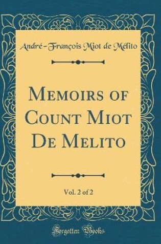 Cover of Memoirs of Count Miot De Melito, Vol. 2 of 2 (Classic Reprint)