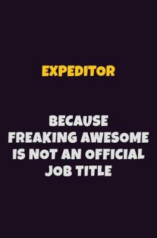 Cover of Expeditor, Because Freaking Awesome Is Not An Official Job Title
