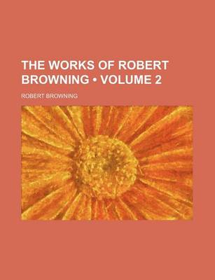 Book cover for The Works of Robert Browning (Volume 2)