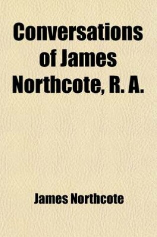 Cover of Conversations of James Northcote, R. A.