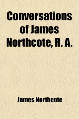 Book cover for Conversations of James Northcote, R. A.