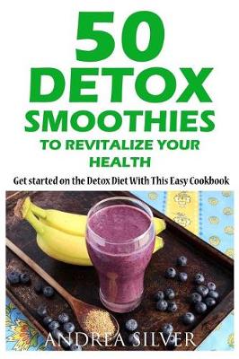 Book cover for 50 Detox Smoothies to Revitalize Your Health