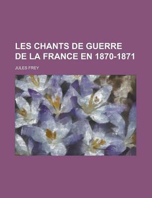 Book cover for Les Chants de Guerre de La France En 1870-1871