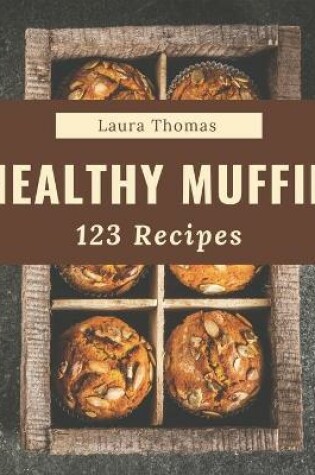 Cover of 123 Healthy Muffin Recipes