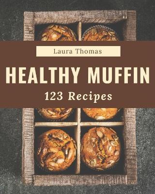 Book cover for 123 Healthy Muffin Recipes