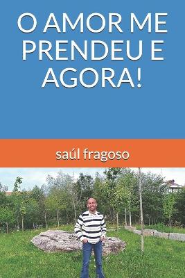 Book cover for O Amor Me Prendeu E Agora!