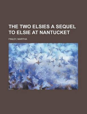 Book cover for The Two Elsies a Sequel to Elsie at Nantucket