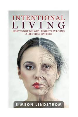 Book cover for Intentional Living - How To NOT Die WIth Regrets By Living A Life That Matters