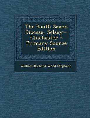 Book cover for The South Saxon Diocese, Selsey--Chichester - Primary Source Edition