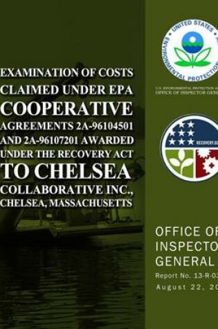 Cover of Examination of Costs Claimed Under EPA Cooperative Agreements 2A-96104501 and 2A-96107201 Awarded Under the Recovery Act to Chelsea Collaborative Inc., Chelsea, Massachusetts