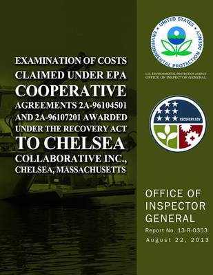 Book cover for Examination of Costs Claimed Under EPA Cooperative Agreements 2A-96104501 and 2A-96107201 Awarded Under the Recovery Act to Chelsea Collaborative Inc., Chelsea, Massachusetts