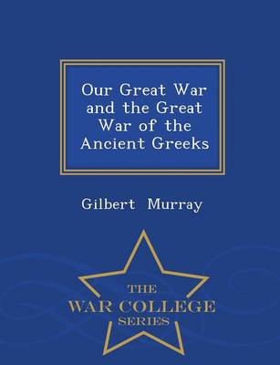 Book cover for Our Great War and the Great War of the Ancient Greeks - War College Series