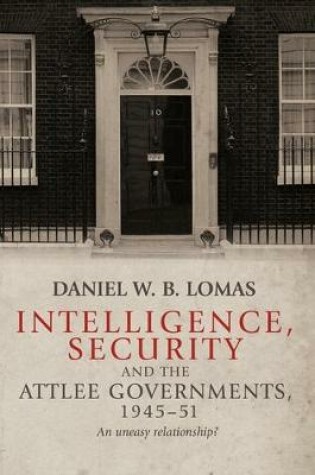 Cover of Intelligence, Security and the Attlee Governments, 1945-51