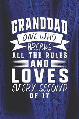 Book cover for Granddad One Who Breaks All The Rules And Loves Every Second Of It