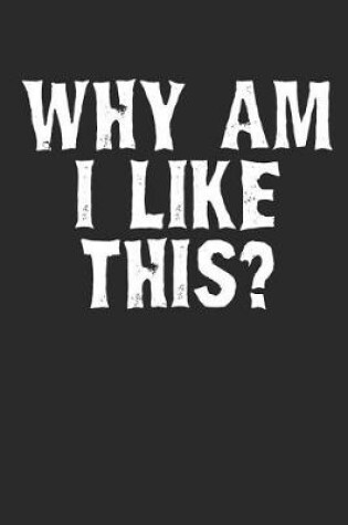 Cover of Why Am I Like This?