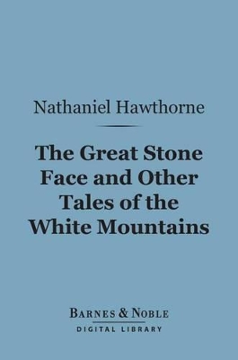 Book cover for The Great Stone Face and Other Tales of the White Mountains (Barnes & Noble Digital Library)
