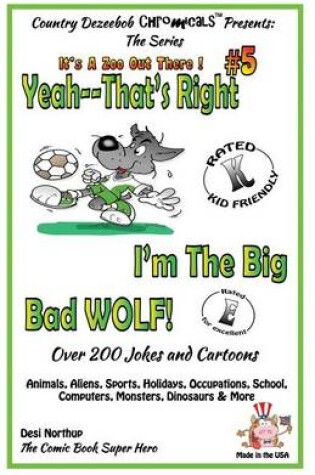 Cover of Yeah, That's Right! I'm the Big Bad Wolf - Over 200 Jokes + Cartoons - Animals, Aliens, Sports, Holidays, Occupations, School, Computers, Monsters, Dinosaurs & More in BLACK and WHITE.