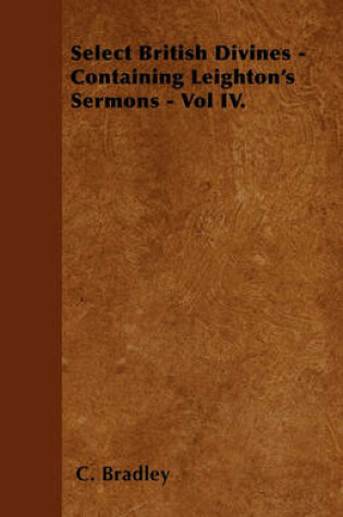 Cover of Select British Divines - Containing Leighton's Sermons - Vol IV.