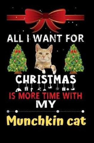 Cover of All I want for Christmas is more time with my Munchkin cat